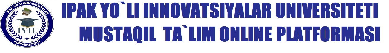 IPAK YO`LI INNOVATSIYALAR UNIVERSITETI MUSTAQIL TA`LIM ONLINE PLATFORMASI